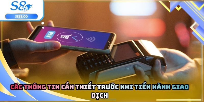 Các thông tin cần thiết trước khi tiến hành giao dịch