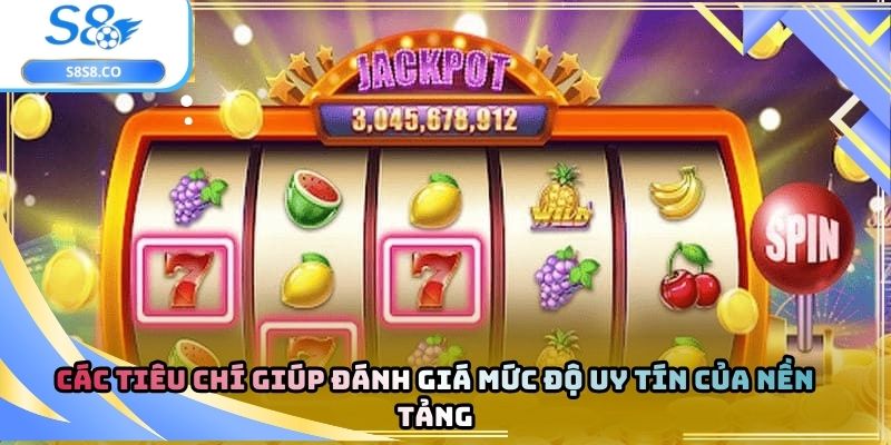 Các tiêu chí giúp đánh giá mức độ uy tín của nền tảng