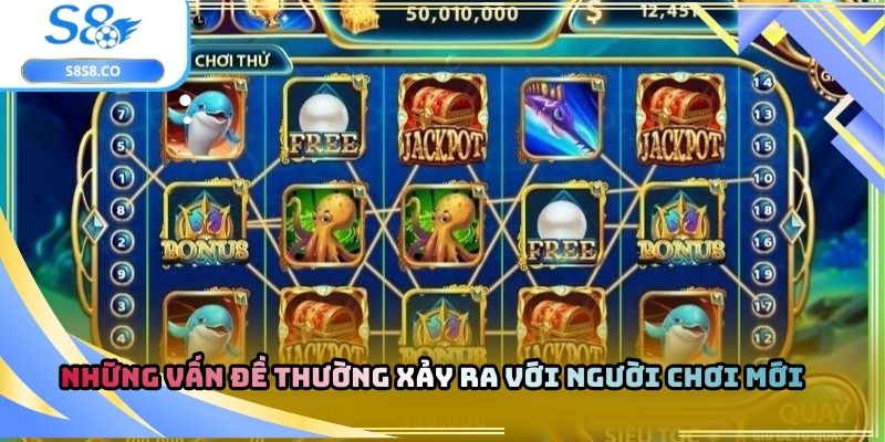 Những vấn đề thường xảy ra với người chơi mới