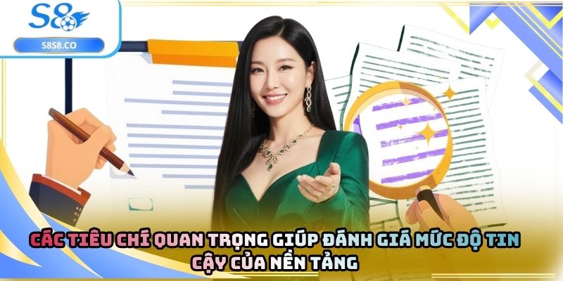 Các tiêu chí quan trọng giúp đánh giá mức độ tin cậy của nền tảng