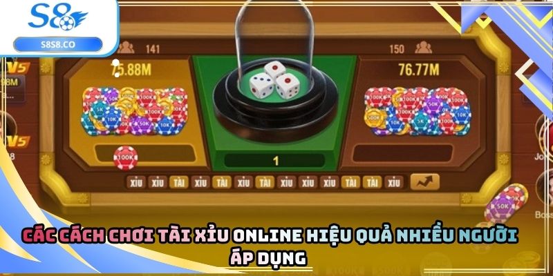 Các cách chơi tài xỉu online hiệu quả nhiều người áp dụng 